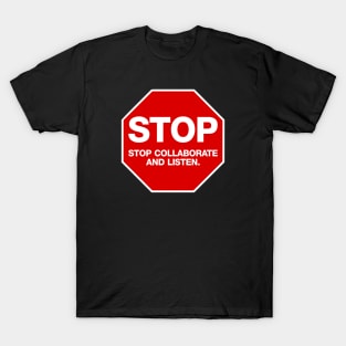 Stop Collaborate And Listen T-Shirt